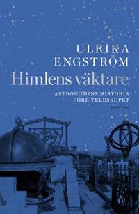 Himlens väktare. Astronomins historia före…