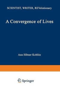 A Convergence of Lives: Sofia Kovalevskaia: Scientist, Writer, Revolutionary