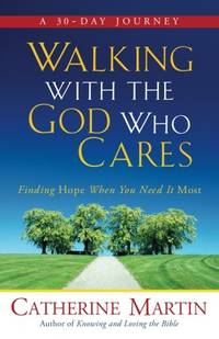 Walking with the God Who Cares: Finding Hope When You Need It Most