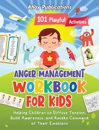 Anger Management Workbook for Kids: 101 Playful Activities Helping Children to Diffuse Tension,...
