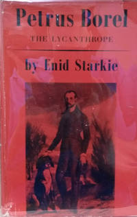 Petrus Borel, the Lycanthrope: His Life and Times by Enid Starkie - First Printing - 1954 - from Old Saratoga Books (SKU: 39488)