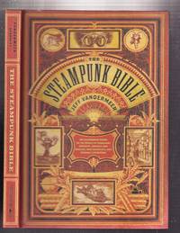 The Steampunk Bible:; An Illustrated Guide To The World Of Imaginary Airships, Corsets and...