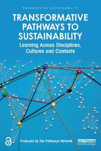 Transformative Pathways to Sustainability: Learning Across Disciplines, Cultures and Contexts