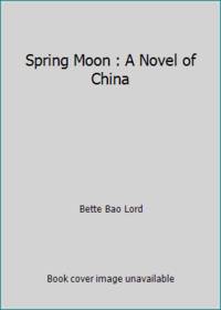 cover of Spring Moon : A Novel of China