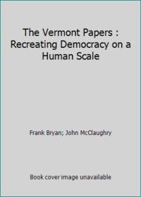 The Vermont Papers : Recreating Democracy on a Human Scale
