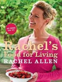 Rachel&#039;s Food for Living by Rachel Allen - 2009-07-07