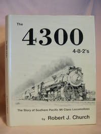 image of THE 4300 4-8-2'S; THE STORY OF SOUTHERN PACIFIC MT. CLASS LOCOMOTIVES.