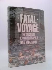 FATAL VOYAGE, The Sinking Of The USS Indianapolis by Kurzman, Dan - 1990