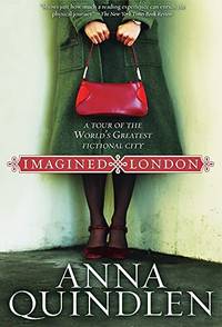 Imagined London: A Tour of the World&#039;s Greatest Fictional City (Literary Travel) (National Geographic Directions) by Quindlen, Anna