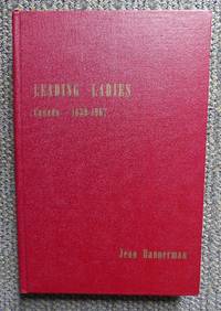 LEADING LADIES - CANADA - 1639-1967. by Bannerman, Jean - 1967