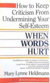 When Words Hurt: How to Keep Criticism from Undermining Your Self-Esteem by Mary Lynne Heldmann