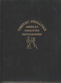 Timothy O'Sullivan America's Forgotten Photographer