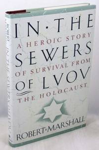 In the Sewers of Lvov: A Heroic Story of Survival from the Holocaust