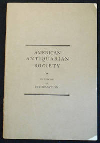 American Antiquarian Society Handbook of Information; Compiled by the Librarian of the Society