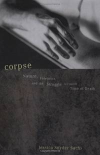 Corpse: Nature, Forensics, And The Struggle To Pinpoint Time Of Death