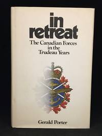 In retreat; The Canadian Forces in the Trudeau Years by Gerald Porter - Hardcover - from Burton Lysecki Books, ABAC/ILAB (SKU: 102538)