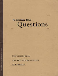 Framing the Questions: New Visions from the Arts and Humanities at Berkeley by Office of the Vice Chancellor For Research - Paperback - 2000 - from Diatrope Books (SKU: 25134)