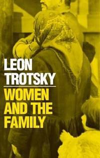 Women and the Family by Leon Trotsky - 1973