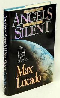 And the Angels Were Silent: The Final Week of Jesus by Max LUCADO - Hardcover - 1993 - from Bluebird Books (SKU: 76479)