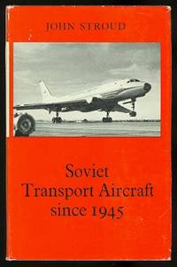 SOVIET TRANSPORT AIRCRAFT SINCE 1945. by Stroud, John - 1968