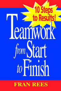 Teamwork from Start to Finish: 10 Steps to Results!
