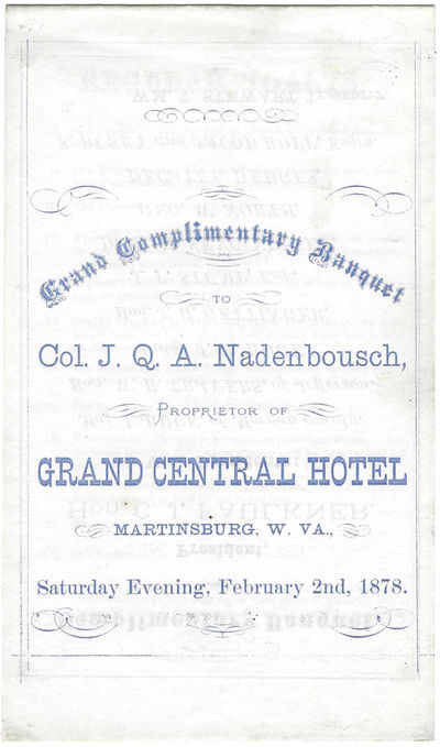 Grand Complementary Banquet to Col. J.Q.A. Nadenbousch, Proprietor of Grand Central Hotel, Martinsburg, W.VA. Saturday Evening, February 2nd, 1878