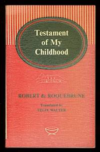 TESTAMENT OF MY CHILDHOOD. by Roquebrune, Robert de.  Translated by Felix Walter - 1964