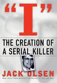 I : The Creation of a Serial Killer by Jack Olsen - 2002