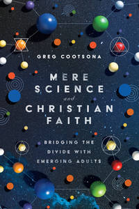 Mere Science and Christian Faith : Bridging the Divide with Emerging Adults