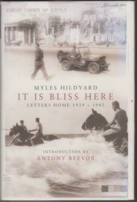 It Is Bliss Here: Letters Home 1939-1945 by Hildyard, Myles - 2005