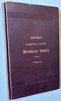 Reports of the Fairfield County Historical Society -- Bridgeport, Conn. for 1893-5