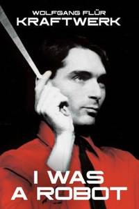 image of Kraftwerk: I Was A Robot