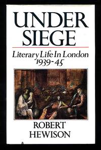 Under Siege: Literary Life in London, 1939-1945