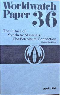 The Future of Synthetic Materials: the Petroleum Connection. Worldwatch Paper 36 by Christopher Flavin - Paperback - First Edition - 1980 - from Ken Jackson (SKU: 255871)