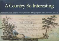 cover of A COUNTRY SO INTERESTING: THE HUDSON'S BAY COMPANY AND TWO CENTURIES OF MAPPING, 1670-1870.