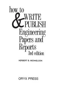 How to Write and Publish Engineering Papers and Reports: Third Edition