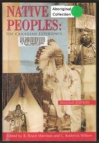 NATIVE PEOPLES The Canadian Experience, Second Edition by R. Bruce Morrison - Paperback - First Edition - 1995 - from Riverwood's Books (SKU: 11771)