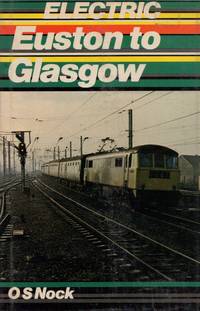Electric Euston to Glasgow by Oswald Stevens Nock - 1st Edition - 1974 - from Train World Pty Ltd (SKU: UB-10524)