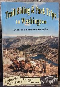 Trail Riding &amp; Pack Trips in Washington by Woodfin, Dick and LaDonna Woodfin - 1998