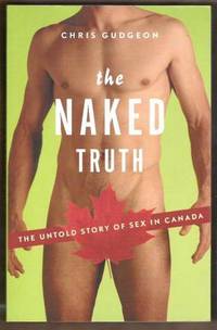 THE NAKED TRUTH The Untold Story of Sex in Canada