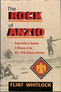 The Rock Of Anzio: From Sicily To Dachau, A History Of The U.S. 45th Infantry Division