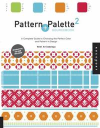Pattern and Palette Sourcebook 2: A Complete Guide to Choosing the Perfect Color and Pattern in...