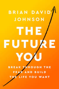 The Future You : Break Through the Fear and Build the Life You Want
