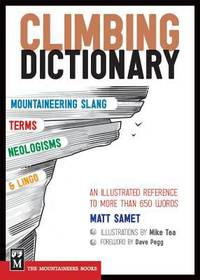 Climbing Dictionary : Mountaineering Slang, Terms, Neologisms and Lingo - An Illustrated...