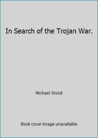 In Search of the Trojan War by Michael Wood - 1986