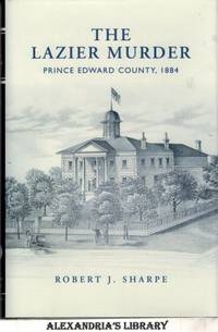 The Lazier Murder - Prince Edward County, 1884 by Patricia I Robert J.; McMahon - 1st Edition - 2011 - from Alexandria's Library (SKU: 044970)