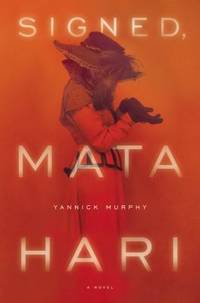 Signed, Mata Hari : A Novel