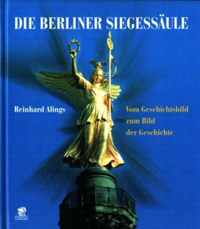 Die Berliner Siegessäule. Vom Geschichtsbild zum…