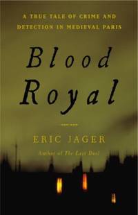 Blood Royal : A True Tale of Crime and Detection in Medieval Paris