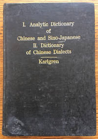 Analytic Dictionary of Chinese and SIno-Japanese and Dictionary of Chinese Dialects by Bernhard Karlgren - 1950